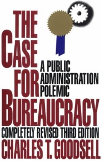Image of The Case For Bureaucracy A Public Administration Polemic