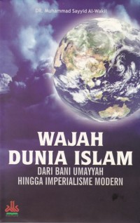 Image of Wajah Dunia Islam; Dari Bani Umayyah hingga Imperialisme Modern