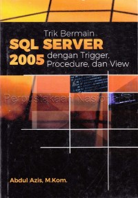 Trik Bermain SQL Server 2005 Dengan Trigger, Procedure, dan View