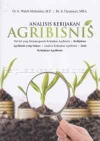 Analisis Kebijakan Agribisnis : Hal-hal Yang Mempengaruhi Kebijakan Agribisnis, Kebijakan Agribisnis, Analisis Kebijakan Agribisnis, Jenis Kebijakan Agribisnis