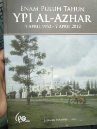 Enam Puluh Tahun YPI Al Azhar : 7 April 1952 - 7 April 2012