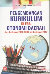 Pengembangan Kurikulum di Era Otonomi Daerah: Dari kurikulum 2004, 2006, ke kurikulum 2013