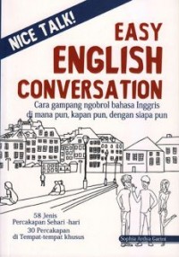 Easy English Conversation : Cara Gampang Ngobrol bahasa inggris dimana pun, kapan pun, dngan siapa pun.