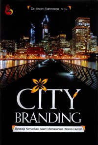 City branding: strategi komunikasi dalam memasarkan potensi daerah