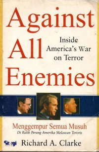 Against All Enemies; Inside America's War On Terror ( Menggempur Semua Musuh : Dibalik Perang Amerika Terhadap Teroris