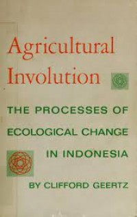 Agricultural Involution; The Processses of Ecological Change in Indonesia