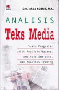 ANALISIS TEKS MEDIA; Suatu Pengantar Untuk Menganalisis Wacana, Analisis Semiotik, Dan Analisis Framing