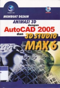 Membuat Desain Animasi 3D dengan AutoCAD 2005 dan 3D Studio Max6