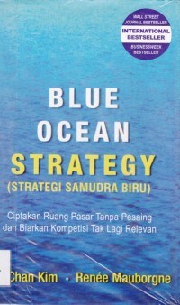Blue Ocean Strategy; Strategi samudra biru; Ciptakan ruang pasar tanpa pesaing dan biarkan kompetisi tak lagi relevan