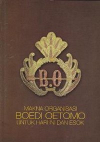 Makna Organisasi Boedi Oetomo Untuk Hari Ini dan Esok