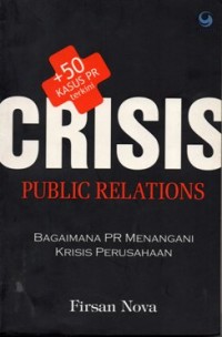 Crisis public relations : strategi PR menghadapi krisis, mengelola isu, membangun citra, dan reputasi perusahaan
