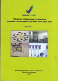 Petunjuk Operasional Penerapan Pedoman Cara Pembuatan Obat Yang Baik 2012 (Jilid 2)