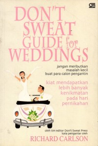 Don't Sweat Guide For Weddings: Jangan meributkan masalah kecil buat para calon pengantin