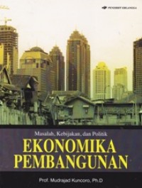 Ekonomika Pembangunan: Masalah, Kebijakan, dan Politik