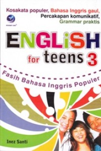 ENGLISH FOR TEENS 3; Fasih Bahasa Inggris Populer