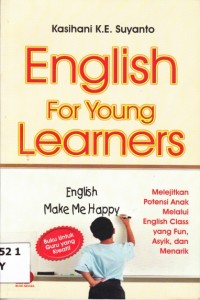ENGLISH FOR YOUNG LEARNERS; Melejitkan Potensi Anak Melalui English Class yang Fun, Asyik dan Menarik