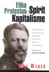 Etika Protestan dan Spirit Kapitalisme : Sejarah Kemunculan dan Ramalan Tentang Perkembangan Kultur Industrial Kontemporer Secara Menyeluruh