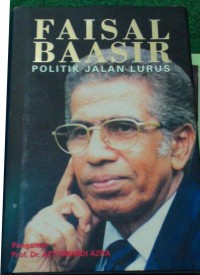Faisal Baasir : Politik Jalan Lurus