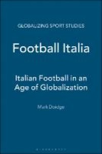 Football Italia; Italian Football in An Age Of Globalization