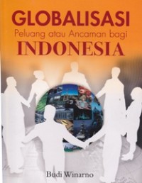 Globalisasi Peluang atau Ancaman bagi INDONESIA