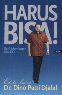 Harus Bisa: Seni Memimpin ala SBY (Catatan Harian Dr. Dino Patti Djalal)