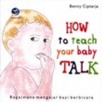 HOW TO TEACH YOUR BABY TALK; bagaimana mengajarkan bayi berbicara