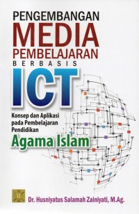Pengembangan Media Pembelajaran Berbasis ICT: Konsep Dan Aplikasi Pada Pembelajaran Pendidikan Agama Islam