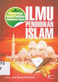 Ilmu Pendidikan Islam; Rancang Bangun Konsep Pendidikan Monokotomik-Holistik