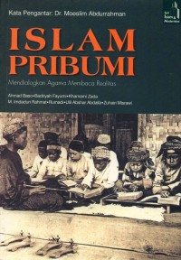 Islam Pribumi : mendialogkan Agama Membaca Realitas