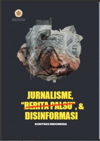 Jurnalisme, Berita Palsu, dan Disinformasi Konteks Indonesia