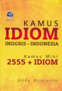 Kamus Idiom Inggris-Indonesia: Kamus Mini 2555+Idiom