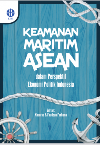 Keamanan maritim ASEAN dalam perspektif ekonomi politik Indonesia