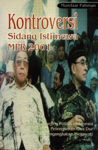 Kontrovesi Sidang Istimewa 2001: Gonjang-ganjing Politik Indonesia di Sekitar Pelengseran Gus Dur dan Pengangkatan Megawati