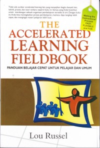 The Accelarated Learning Fieldbook; panduan belajar cepat untuk pelajar dan umum