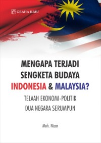Mengapa Terjadi Sengketa Budaya Indonesia dan Malaysia: Telaah Ekonomi Politik Dua Negara Serumpun