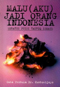 Malu (Aku) Jadi Orang Indonesia : Seratus Puisi Taufiq Ismail