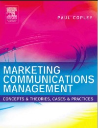 Marketing Communications Management: concepts and theories, cases and practices