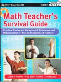 Math Teacher's Survival Guide; Practical Strategies, Management Techniques, and Reproducibles for New and Experienced Teachers, Grades 5-12