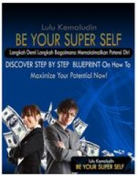 Be your super self : Langkah demi langkah bagaimana memaksimalkan potensi diri