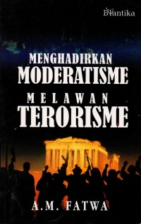 Menghadirkan Moderatisme Melawan Terorisme