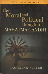 The moral and political thought of Mahatma Gandhi