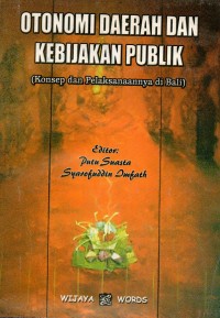 Otonomi Daerah dan Kebijakan Publik (Konsep dan Pelaksanaannya di Bali)