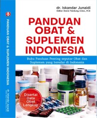 Panduan Obat & Suplemen Indonesia : Buku Panduan Penting Seputar Obat Dan Suplemen Yang Beredar Di Indonesia