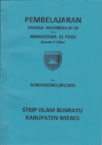 Pembelajaran Bahasa Indonesia di SD; untuk Mahasiswa S1 PGSD semester 5 (lima)