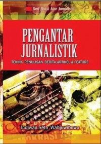 Pengantar Jurnalistik: teknik penulisan berita, artikel & feature