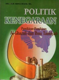 Politik Kenegaraan: Pemikiran-Pemikiran Al-Ghazali dan Ibnu Taimiyah