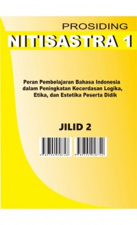 Prosiding Seminar Nasional 2016 : Peran Pembelajaran Bahasa Indonesia dalam Peningkatan Kecerdasan Logika, Etika, dan Estetika Peserta Didik, jilid 2