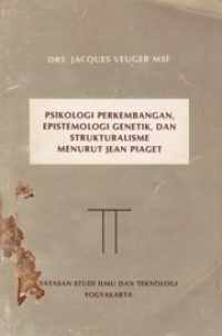 Psikologi Perkembangan, Epistemologi Genetik, dan Strukturalisme Menurut Jean Piaget