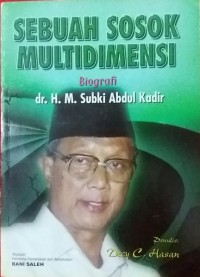 Sebuah sosok multidimensi (biografi dr.H.M. Subki Abdul Kadir)