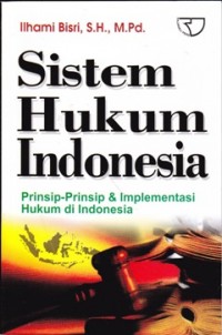 Sistem Hukum Indonesia: Prinsip - Prinsip & Implementasi Hukum di Indonesia